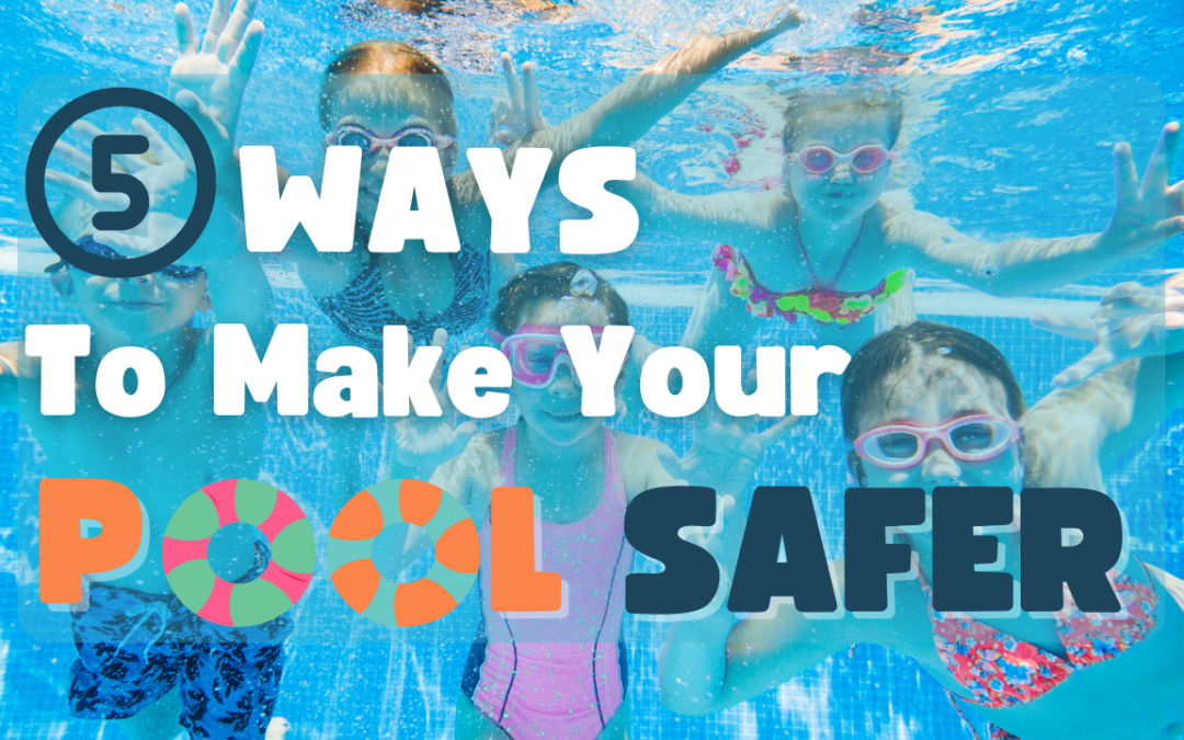 5 Ways To Make Your Pool SAFER This Summer!